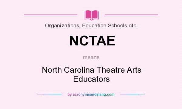 What does NCTAE mean? It stands for North Carolina Theatre Arts Educators