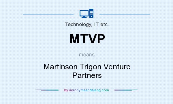 What does MTVP mean? It stands for Martinson Trigon Venture Partners