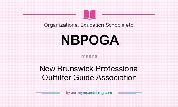 What does NBPOGA mean? It stands for New Brunswick Professional Outfitter Guide Association