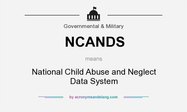 What does NCANDS mean? It stands for National Child Abuse and Neglect Data System