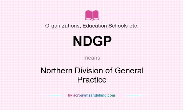 What does NDGP mean? It stands for Northern Division of General Practice