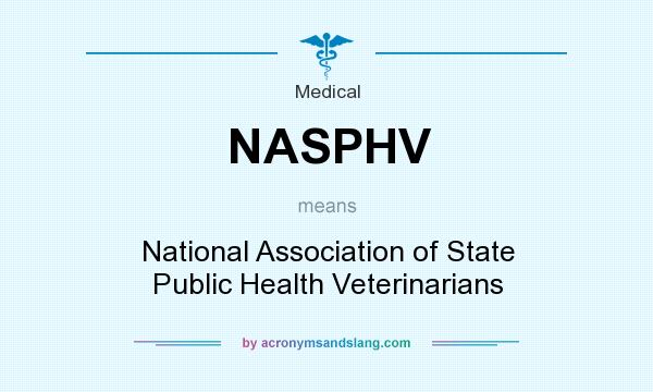 What does NASPHV mean? It stands for National Association of State Public Health Veterinarians