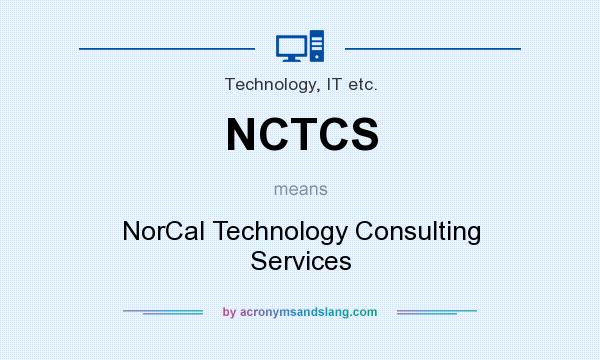 What does NCTCS mean? It stands for NorCal Technology Consulting Services
