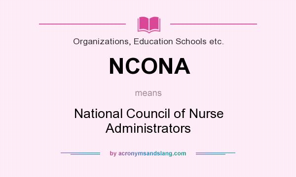 What does NCONA mean? It stands for National Council of Nurse Administrators