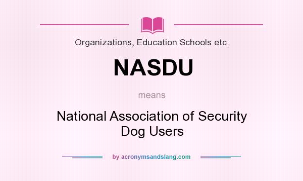 What does NASDU mean? It stands for National Association of Security Dog Users