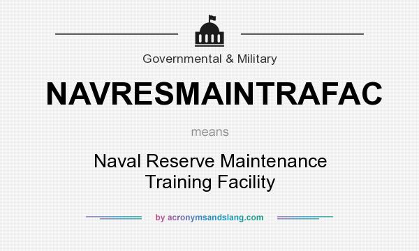 What does NAVRESMAINTRAFAC mean? It stands for Naval Reserve Maintenance Training Facility