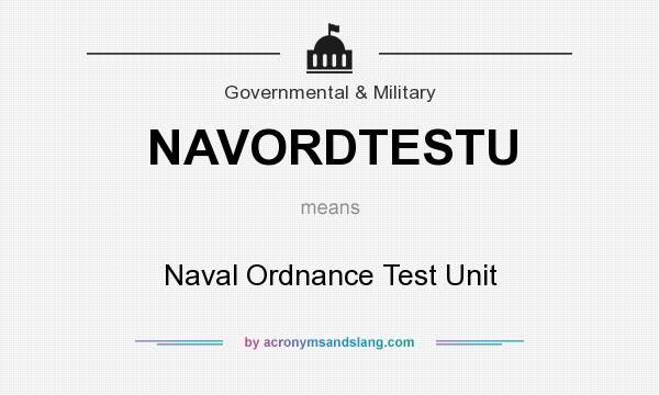 What does NAVORDTESTU mean? It stands for Naval Ordnance Test Unit