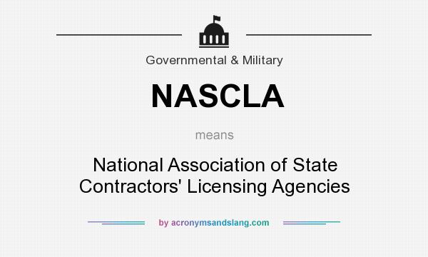 What does NASCLA mean? It stands for National Association of State Contractors` Licensing Agencies