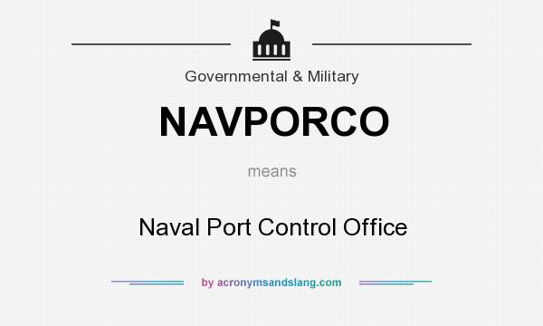 What does NAVPORCO mean? It stands for Naval Port Control Office
