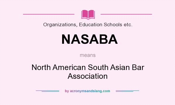 What does NASABA mean? It stands for North American South Asian Bar Association