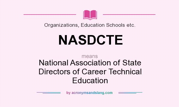 What does NASDCTE mean? It stands for National Association of State Directors of Career Technical Education