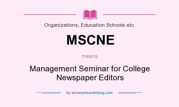 What does MSCNE mean? It stands for Management Seminar for College Newspaper Editors