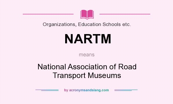 What does NARTM mean? It stands for National Association of Road Transport Museums