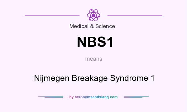 What does NBS1 mean? It stands for Nijmegen Breakage Syndrome 1