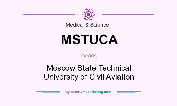 What does MSTUCA mean? It stands for Moscow State Technical University of Civil Aviation