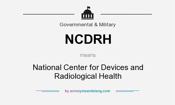 What does NCDRH mean? It stands for National Center for Devices and Radiological Health