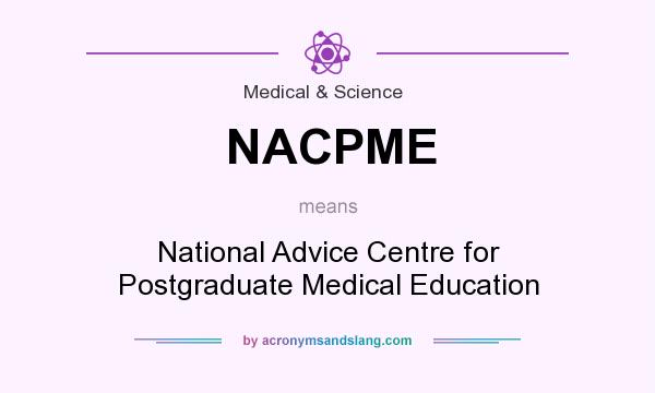 What does NACPME mean? It stands for National Advice Centre for Postgraduate Medical Education