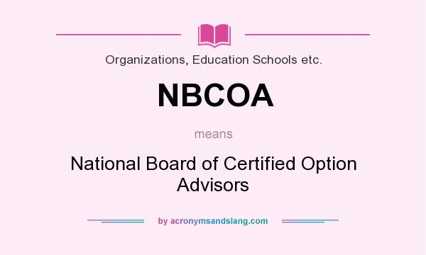 What does NBCOA mean? It stands for National Board of Certified Option Advisors
