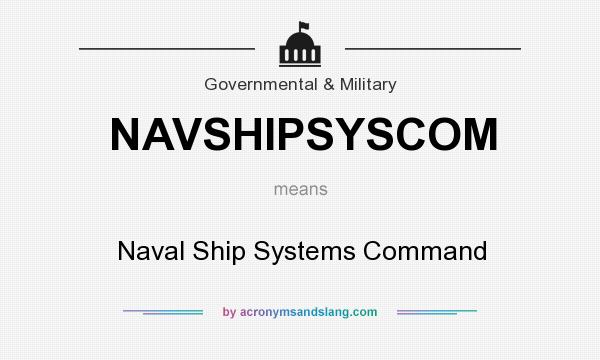 What does NAVSHIPSYSCOM mean? It stands for Naval Ship Systems Command