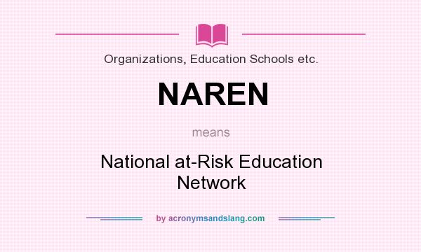 What does NAREN mean? It stands for National at-Risk Education Network