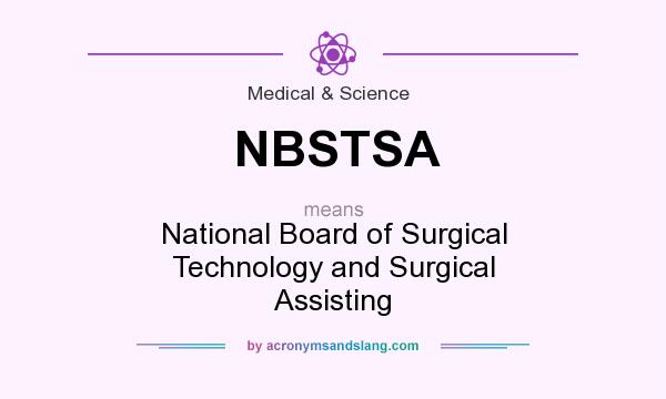 What does NBSTSA mean? It stands for National Board of Surgical Technology and Surgical Assisting