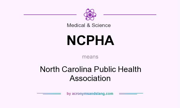 What does NCPHA mean? It stands for North Carolina Public Health Association