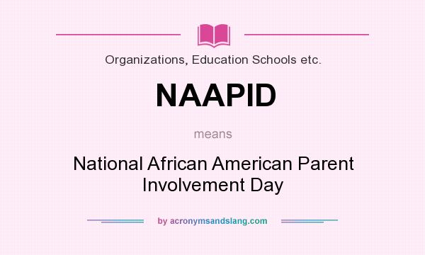 What does NAAPID mean? It stands for National African American Parent Involvement Day