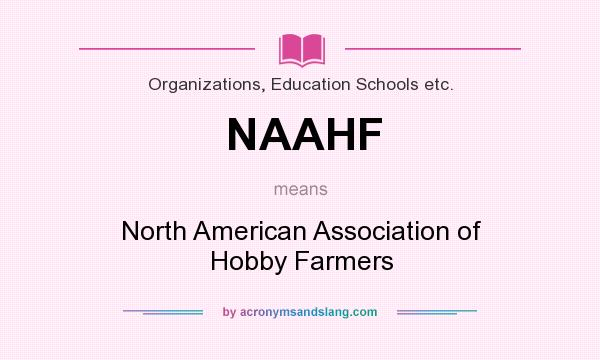 What does NAAHF mean? It stands for North American Association of Hobby Farmers