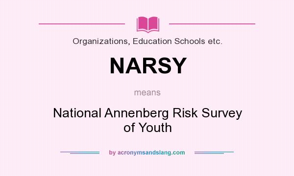 What does NARSY mean? It stands for National Annenberg Risk Survey of Youth