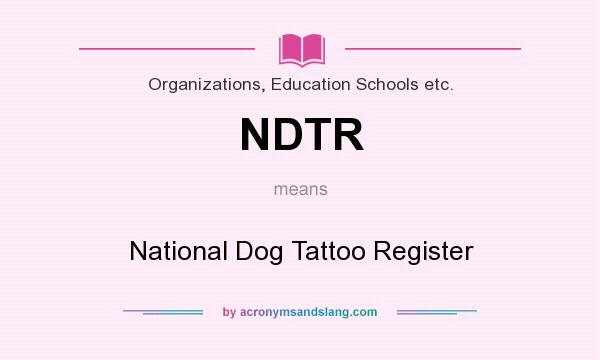 What does NDTR mean? It stands for National Dog Tattoo Register