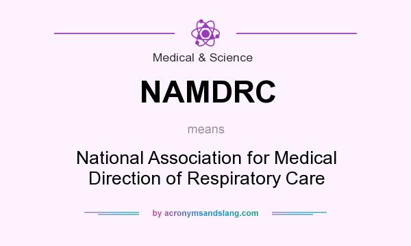 What does NAMDRC mean? It stands for National Association for Medical Direction of Respiratory Care