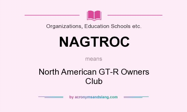 What does NAGTROC mean? It stands for North American GT-R Owners Club
