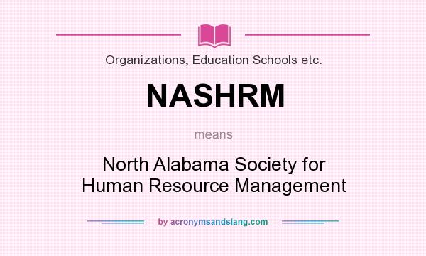 What does NASHRM mean? It stands for North Alabama Society for Human Resource Management