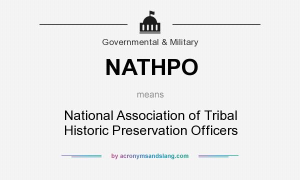 What does NATHPO mean? It stands for National Association of Tribal Historic Preservation Officers