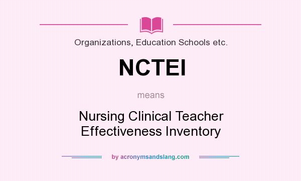 What does NCTEI mean? It stands for Nursing Clinical Teacher Effectiveness Inventory
