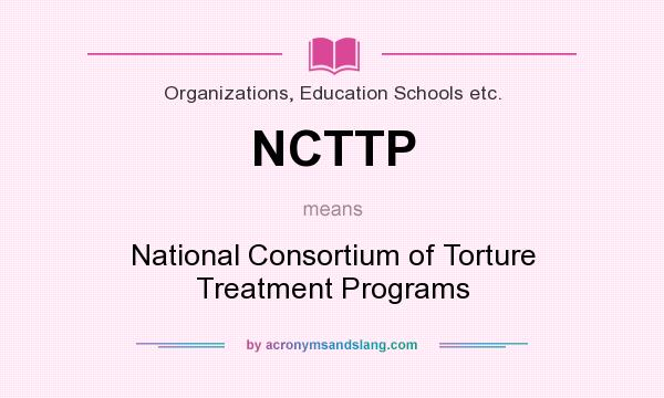 What does NCTTP mean? It stands for National Consortium of Torture Treatment Programs