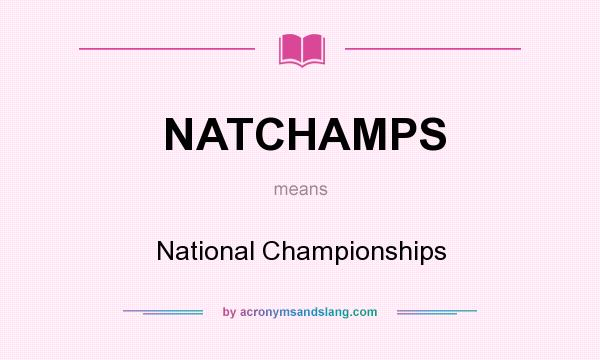 What does NATCHAMPS mean? It stands for National Championships
