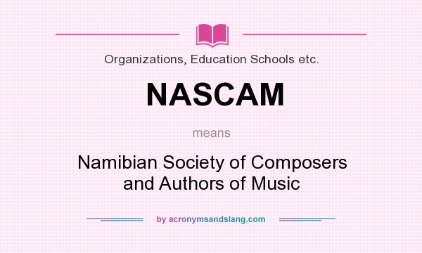 What does NASCAM mean? It stands for Namibian Society of Composers and Authors of Music