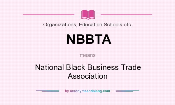 What does NBBTA mean? It stands for National Black Business Trade Association