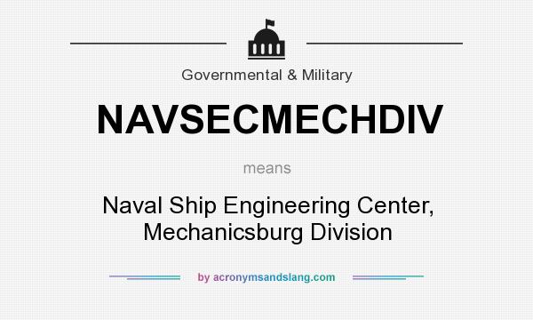 What does NAVSECMECHDIV mean? It stands for Naval Ship Engineering Center, Mechanicsburg Division
