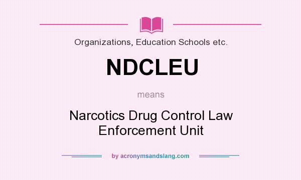 What does NDCLEU mean? It stands for Narcotics Drug Control Law Enforcement Unit