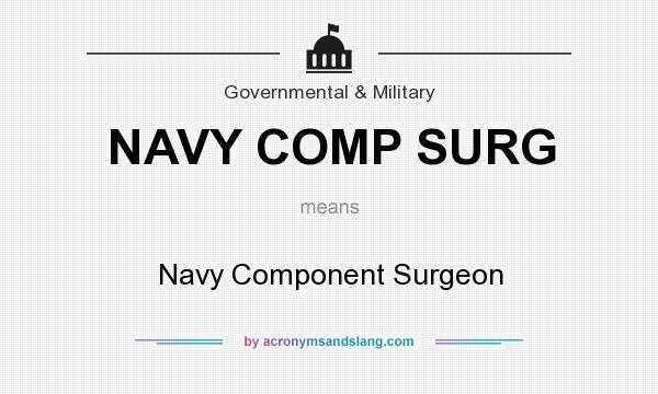 What does NAVY COMP SURG mean? It stands for Navy Component Surgeon