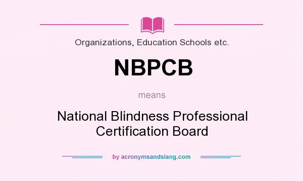 What does NBPCB mean? It stands for National Blindness Professional Certification Board