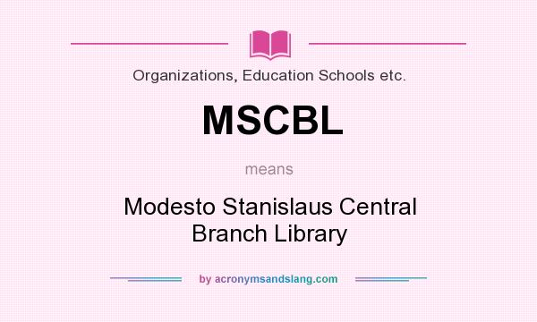 What does MSCBL mean? It stands for Modesto Stanislaus Central Branch Library