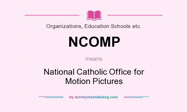 What does NCOMP mean? It stands for National Catholic Office for Motion Pictures