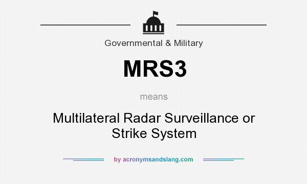 What does MRS3 mean? It stands for Multilateral Radar Surveillance or Strike System
