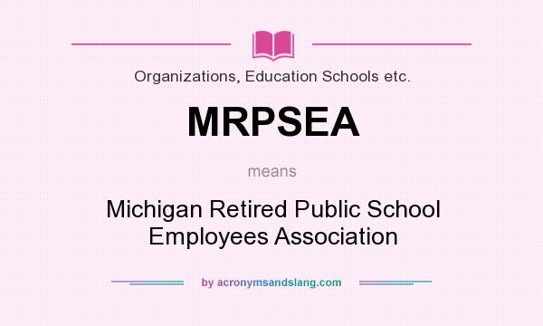 What does MRPSEA mean? It stands for Michigan Retired Public School Employees Association