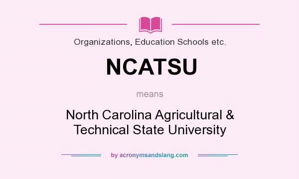 What does NCATSU mean? It stands for North Carolina Agricultural & Technical State University