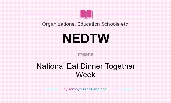 What does NEDTW mean? It stands for National Eat Dinner Together Week