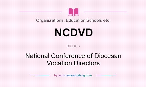 What does NCDVD mean? It stands for National Conference of Diocesan Vocation Directors